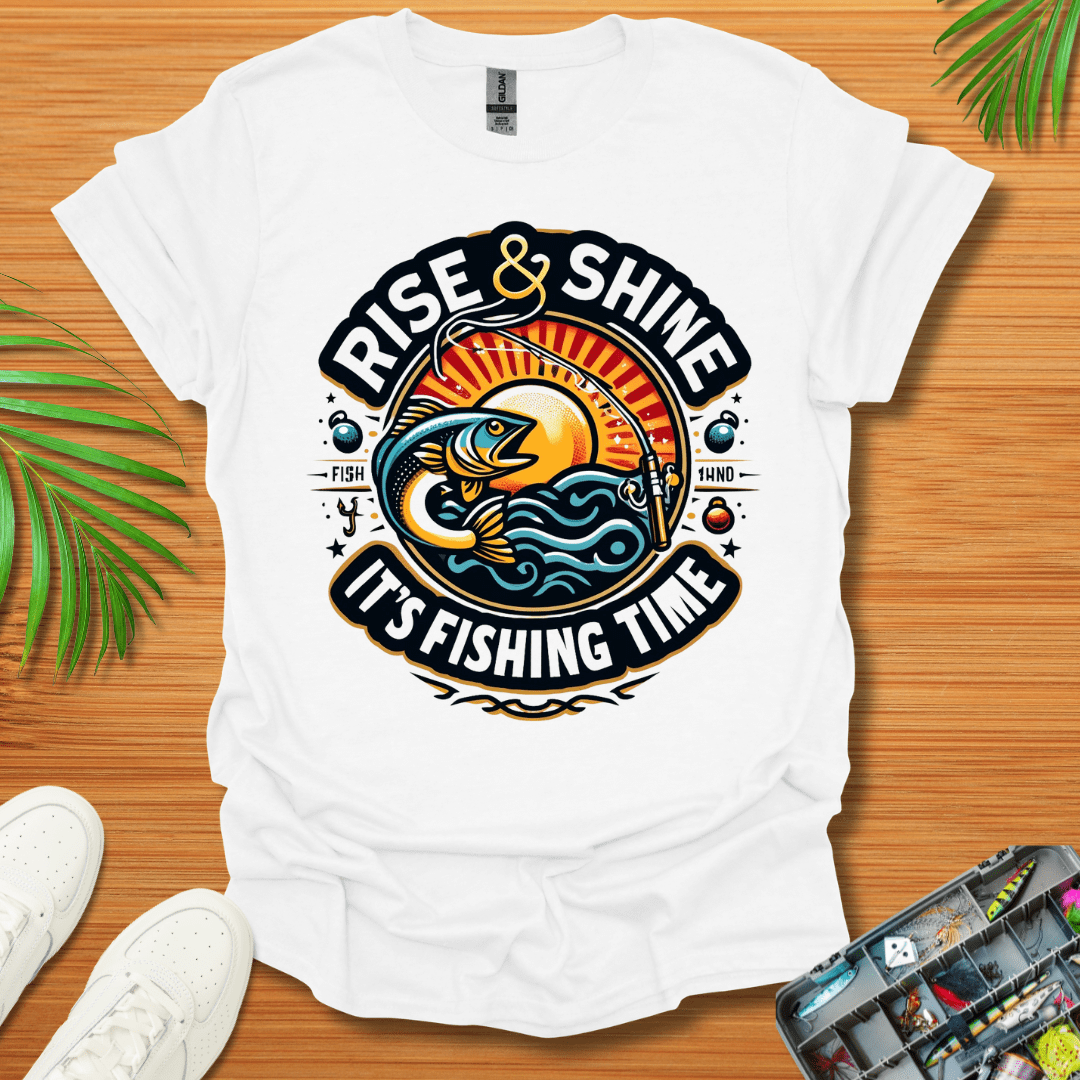 Rise And Shine  It’s Fishing Time T-Shirt