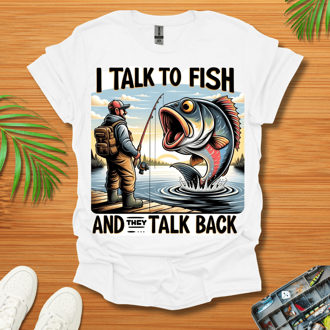 I Talk To Fish And They Talk Back T-Shirt