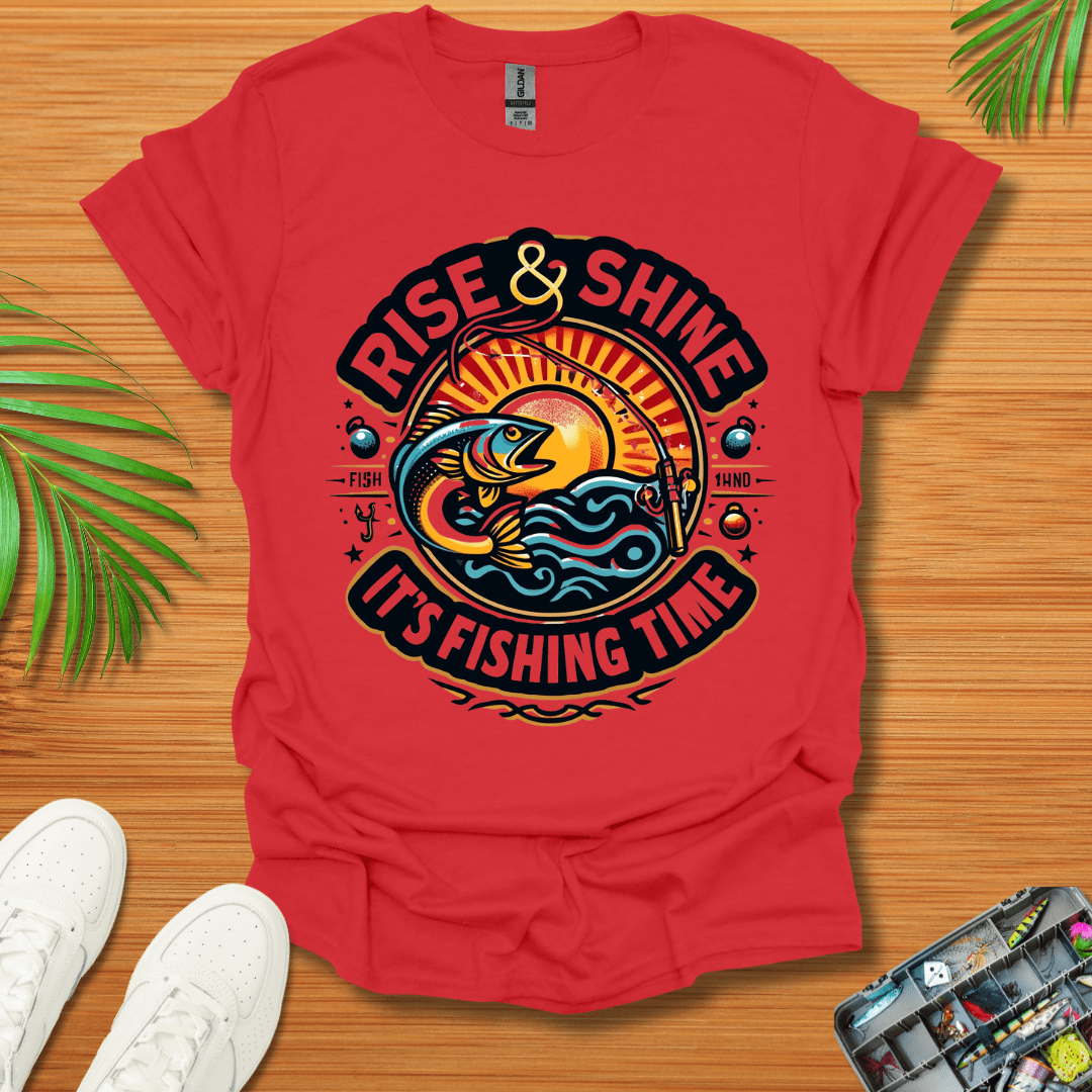 Rise And Shine  It’s Fishing Time T-Shirt