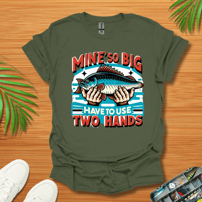 Mine’s So Big Have To Use Two Hands T-Shirt