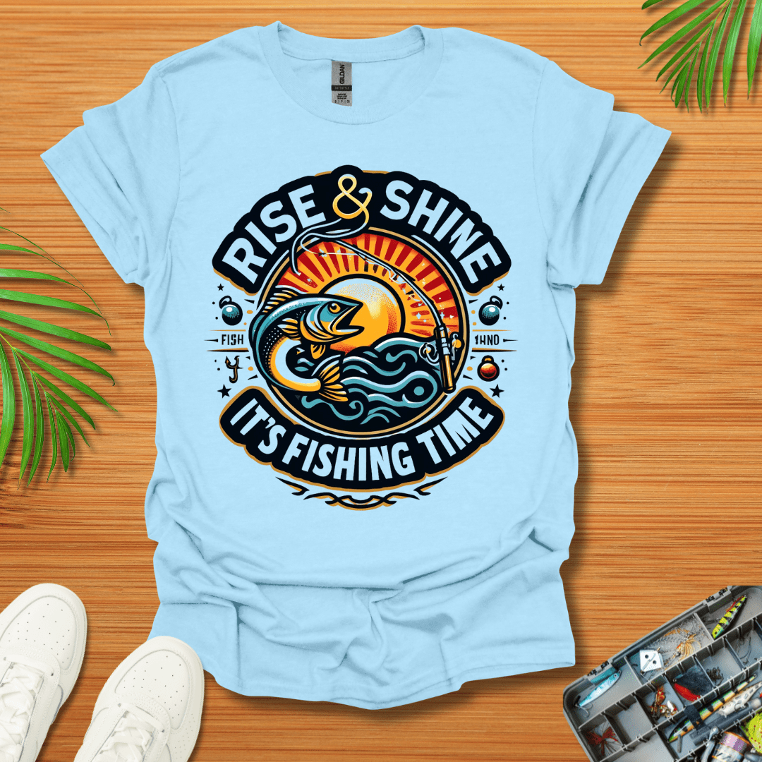 Rise And Shine  It’s Fishing Time T-Shirt