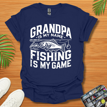 Grandpa Is My Name Fishing Is My Game T-Shirt