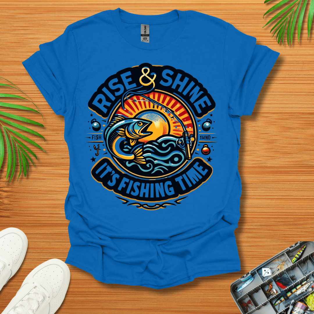 Rise And Shine  It’s Fishing Time T-Shirt