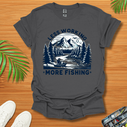 Less Working More Fishing T-Shirt