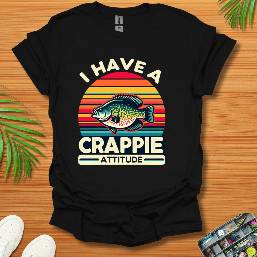 I Have A Crappie Attitude T-Shirt