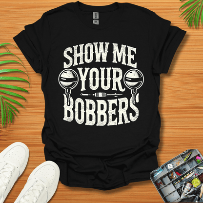 Show Me Your Bobbers T-Shirt