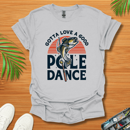 Gotta Love A Good Pole Dance T-Shirt