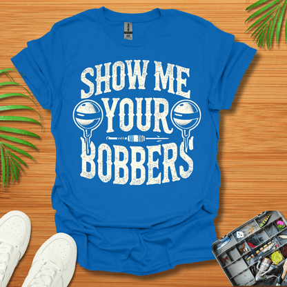 Show Me Your Bobbers T-Shirt