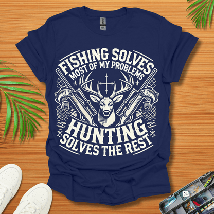 Fishing Solves Most Of My Problems Hunting Solves The Rest T-Shirt