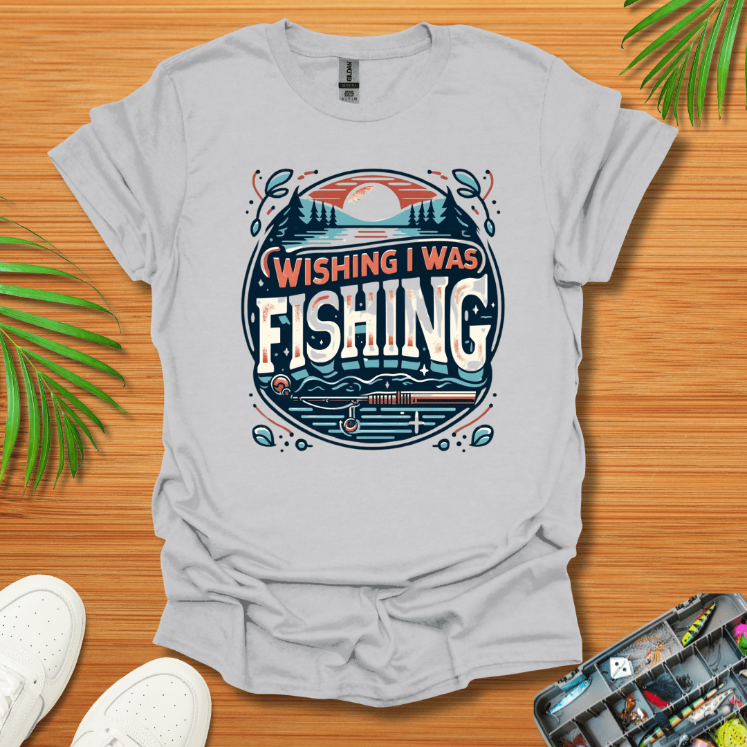 Wishing I Was Fishing T-Shirt