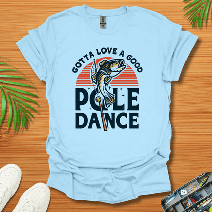 Gotta Love A Good Pole Dance T-Shirt