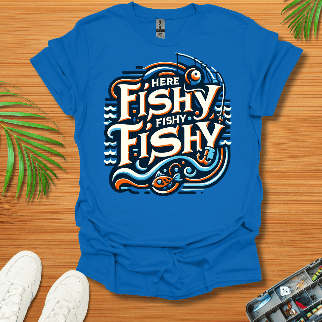 Here Fishy Fishy Fishy T-Shirt