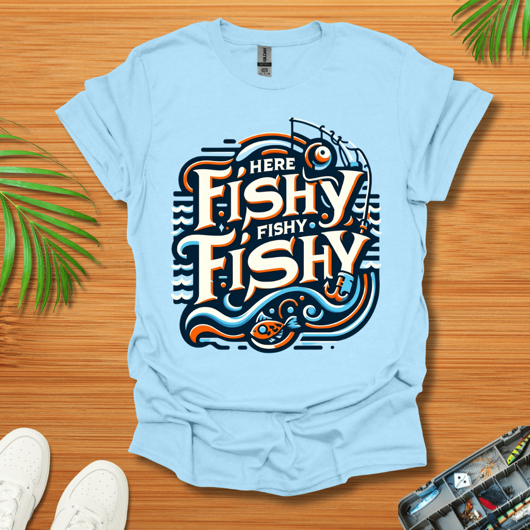 Here Fishy Fishy Fishy T-Shirt