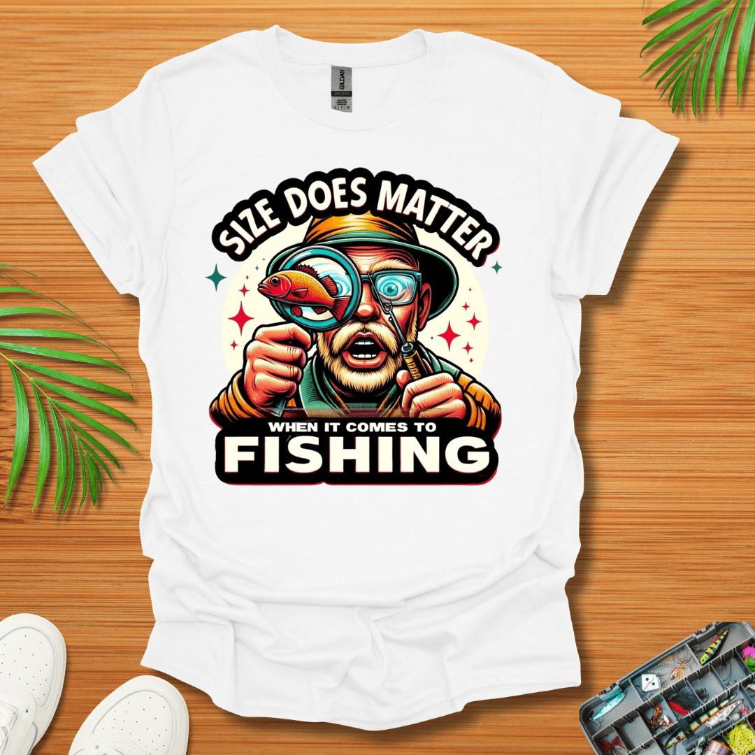 Size Does Matter When It Comes To Fishing T-Shirt