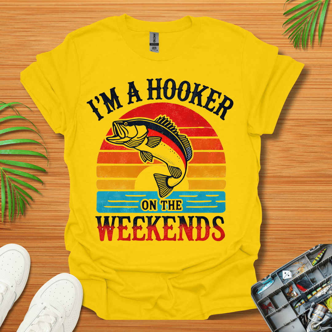 I’m A Hooker On The Weekends T-Shirt