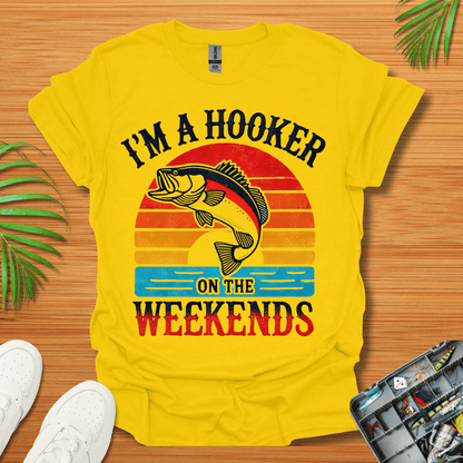 I’m A Hooker On The Weekends T-Shirt