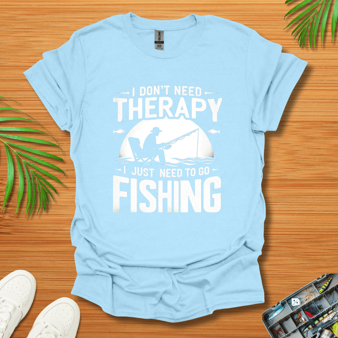 I Don’t Need Therapy I Just Need To Go Fishing T-Shirt