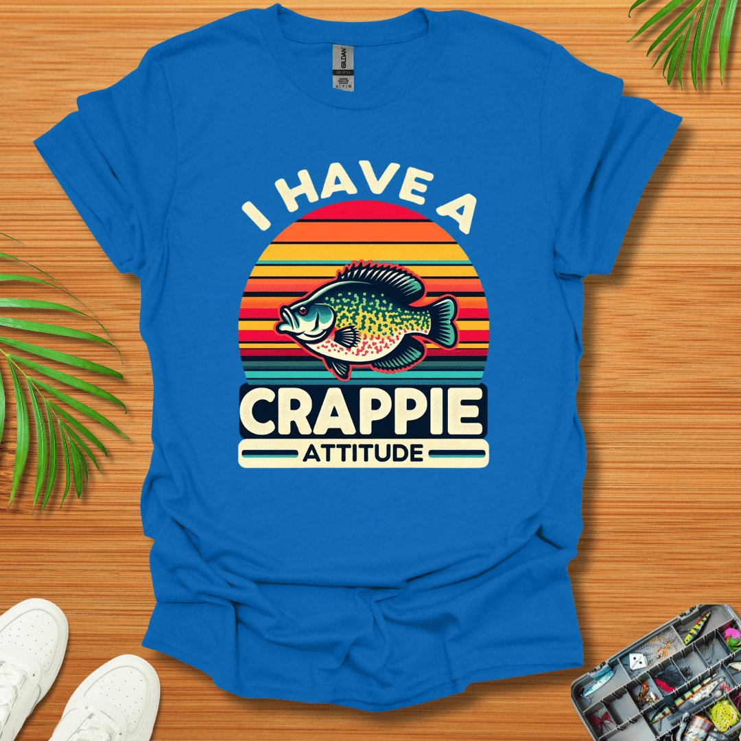 I Have A Crappie Attitude T-Shirt