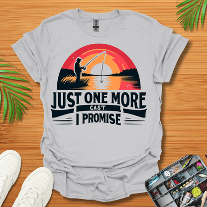 Just One More Cast I Promise T-Shirt