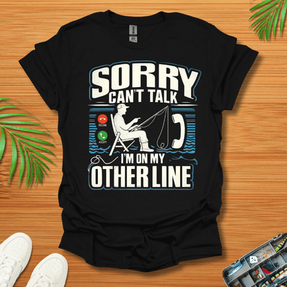 Sorry Can’t Talk I’m On My Other Line T-Shirt