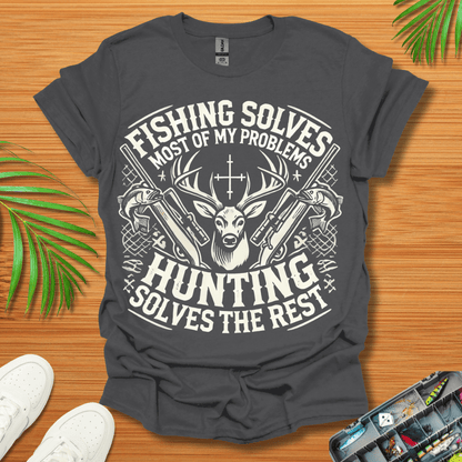 Fishing Solves Most Of My Problems Hunting Solves The Rest T-Shirt