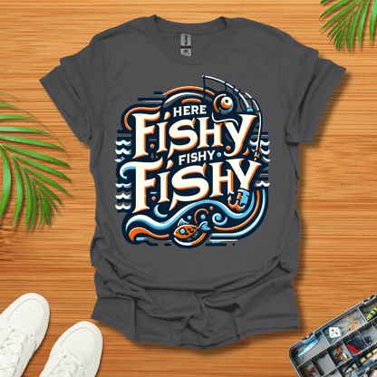 Here Fishy Fishy Fishy T-Shirt