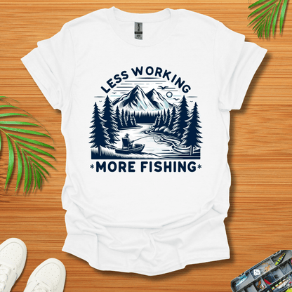 Less Working More Fishing T-Shirt