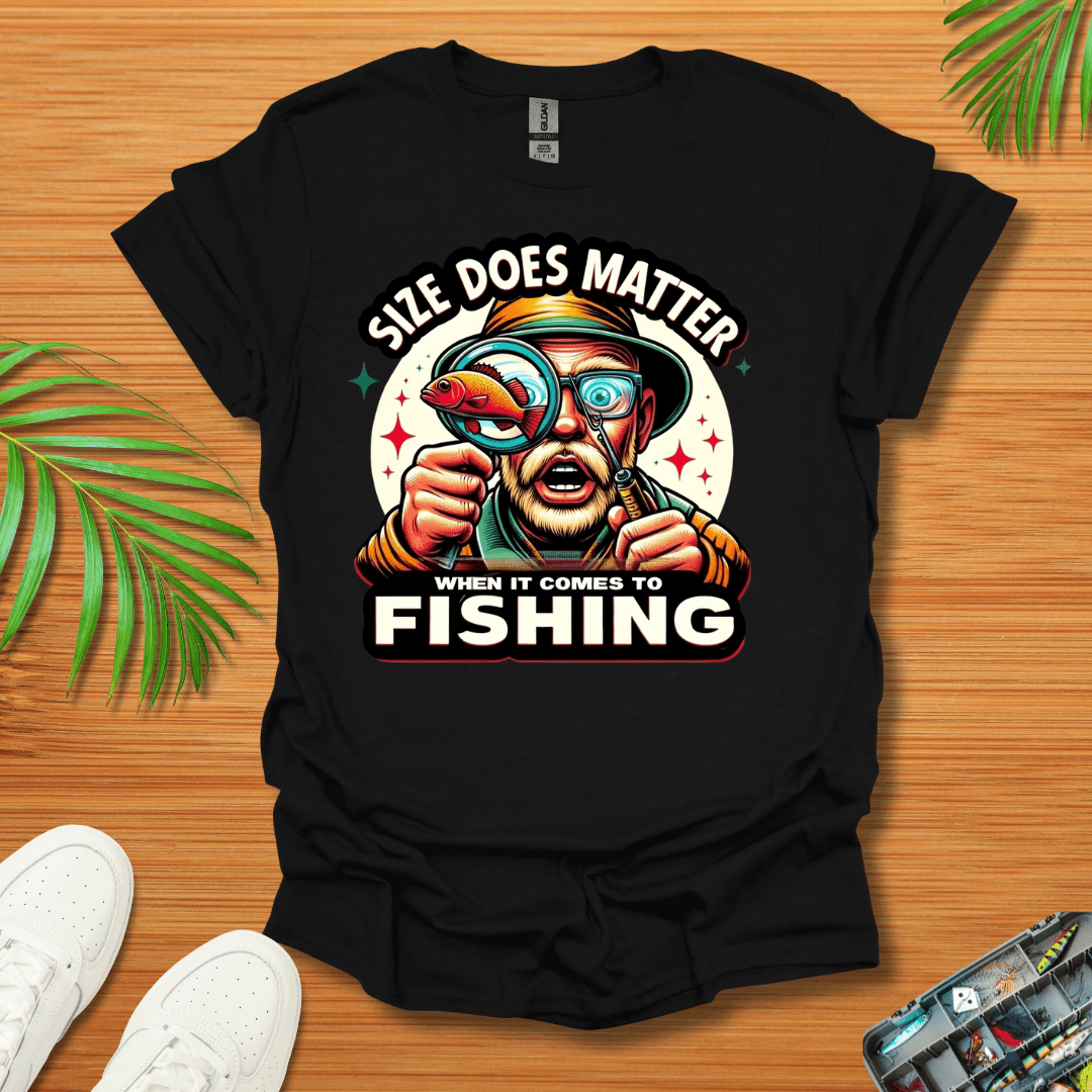 Size Does Matter When It Comes To Fishing T-Shirt