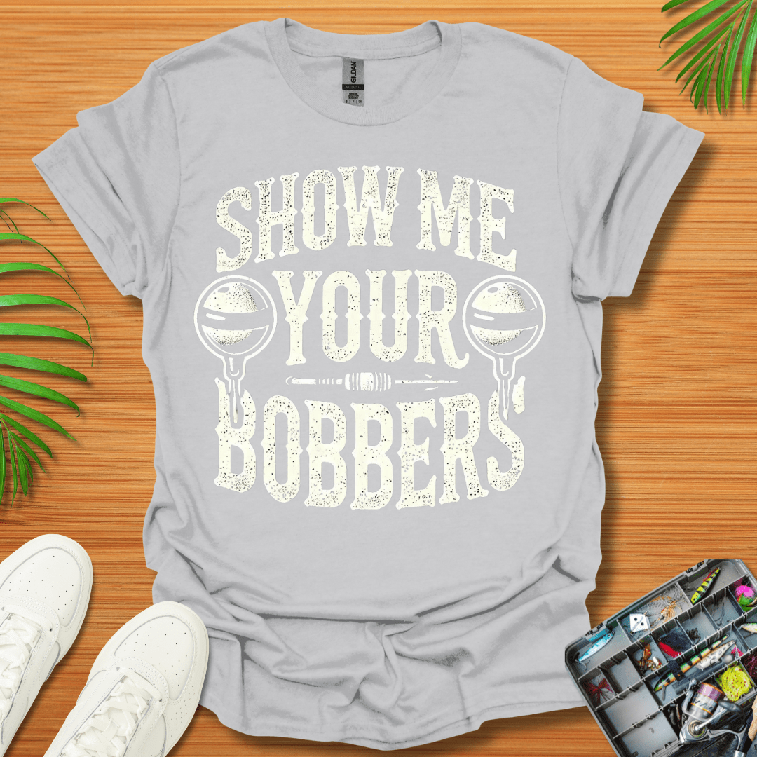 Show Me Your Bobbers T-Shirt