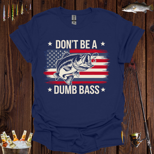 Don't Be A Dumb Bass T-Shirt