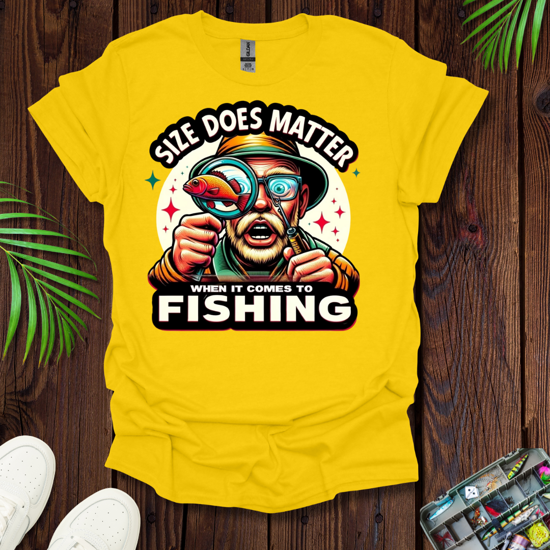 Size Does Matter When It Comes To Fishing T-Shirt