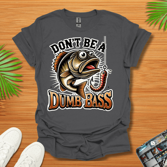 Don't Be A Dumb Bass T-Shirt