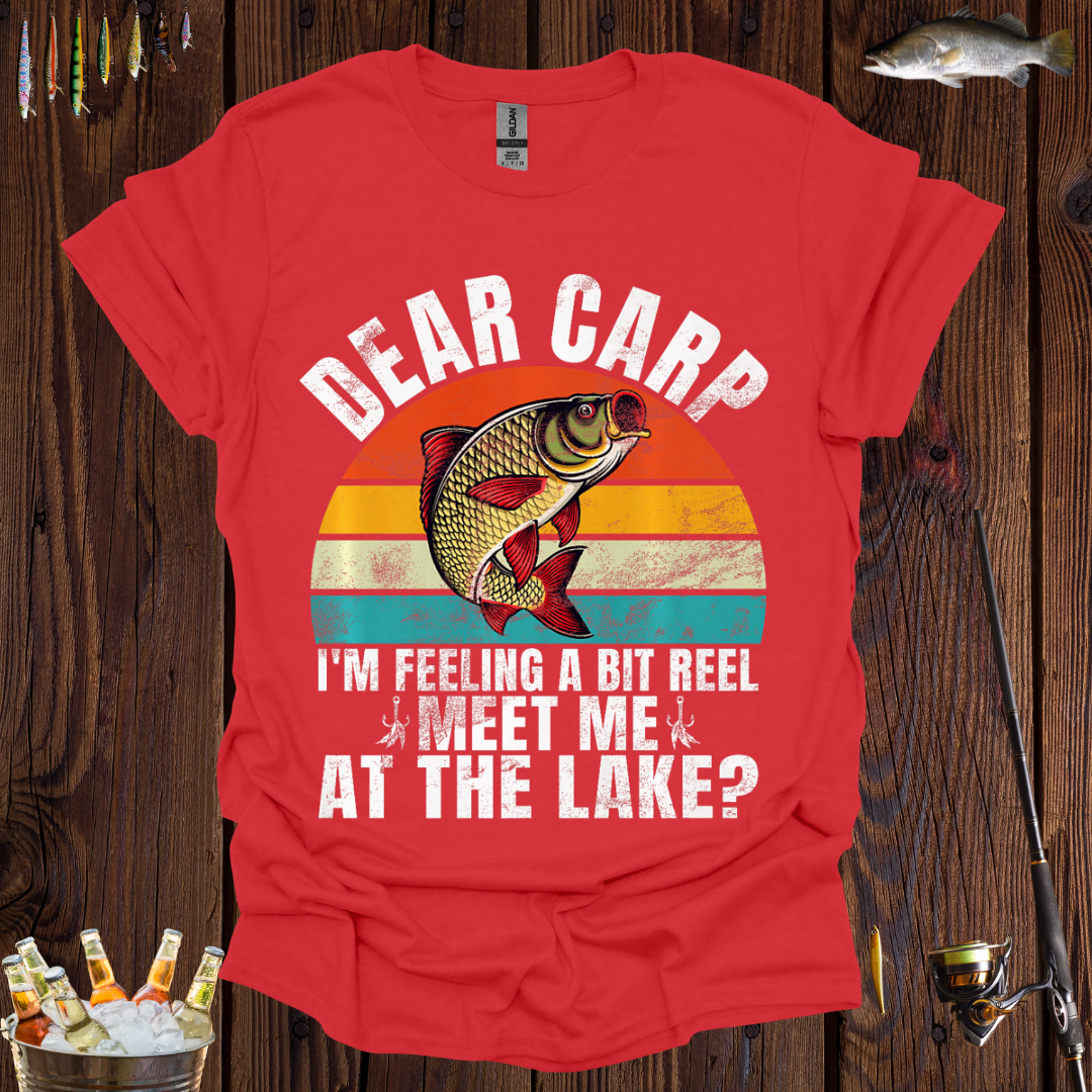 Dear Carp, I'm Feeling a Bit Reel, Meet Me at the Lake"T-Shirt