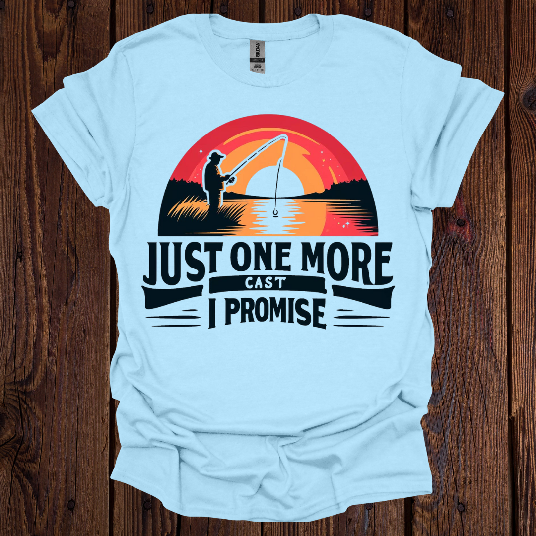 Just One More Cast I Promise T-Shirt