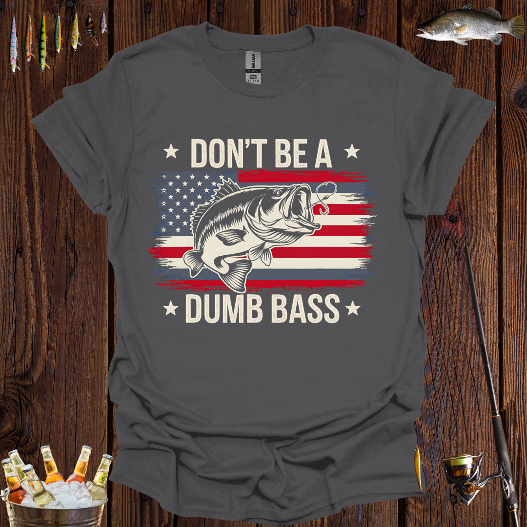 Don't Be A Dumb Bass T-Shirt