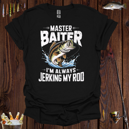 Master Baiter Fishing | I'm Always Jerking My Rod T-Shirt