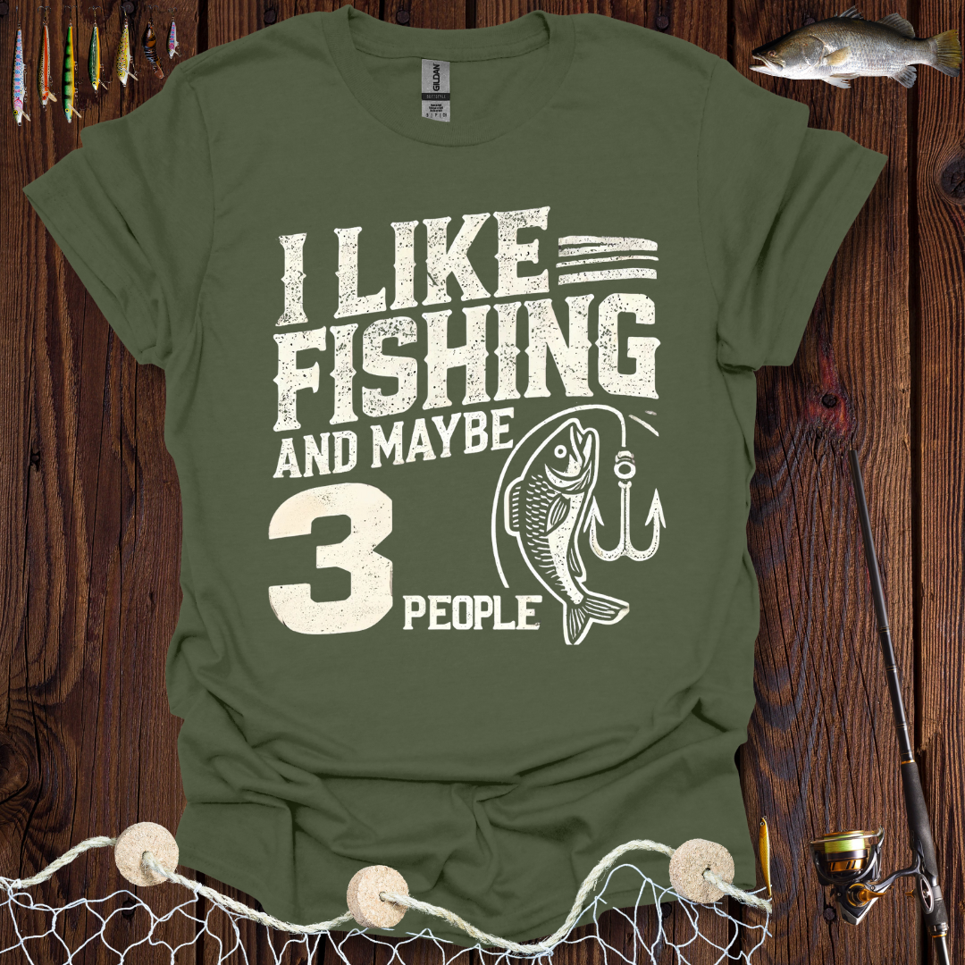 I Like Fishing And Maybe 3 People T-Shirt
