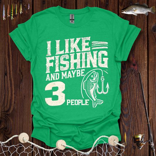 I Like Fishing And Maybe 3 People T-Shirt