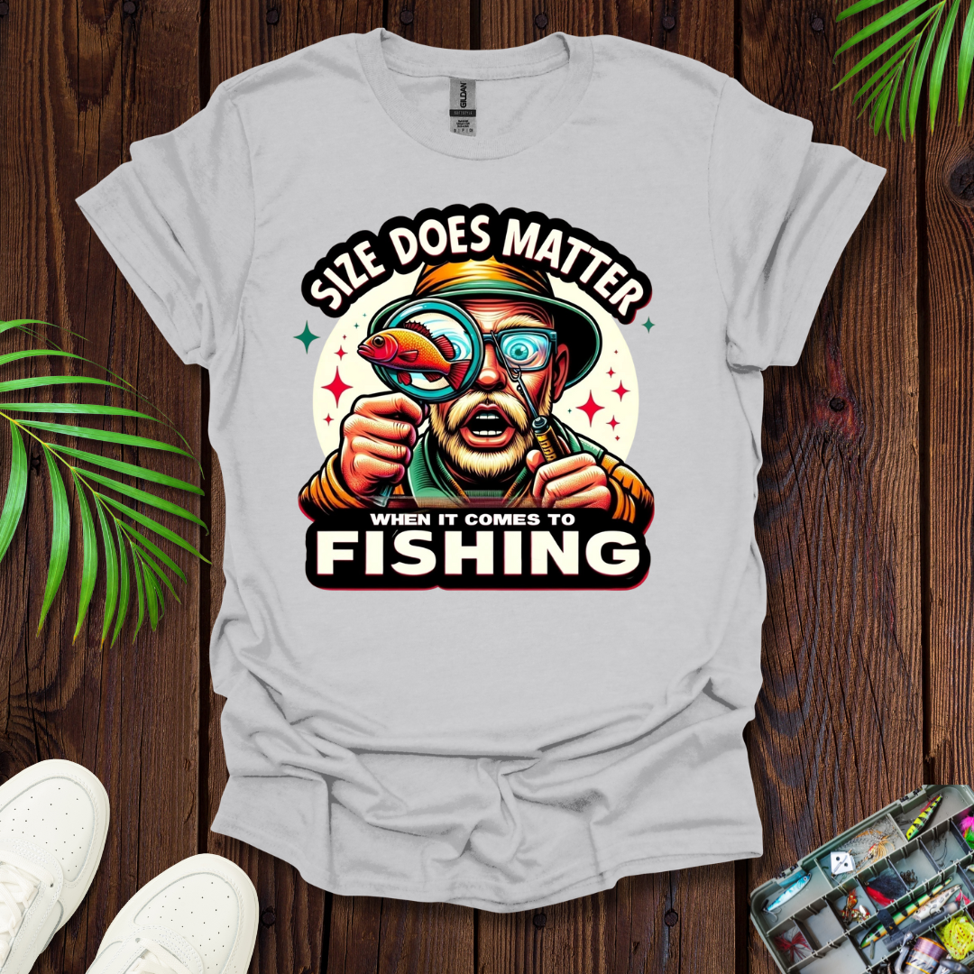 Size Does Matter When It Comes To Fishing T-Shirt