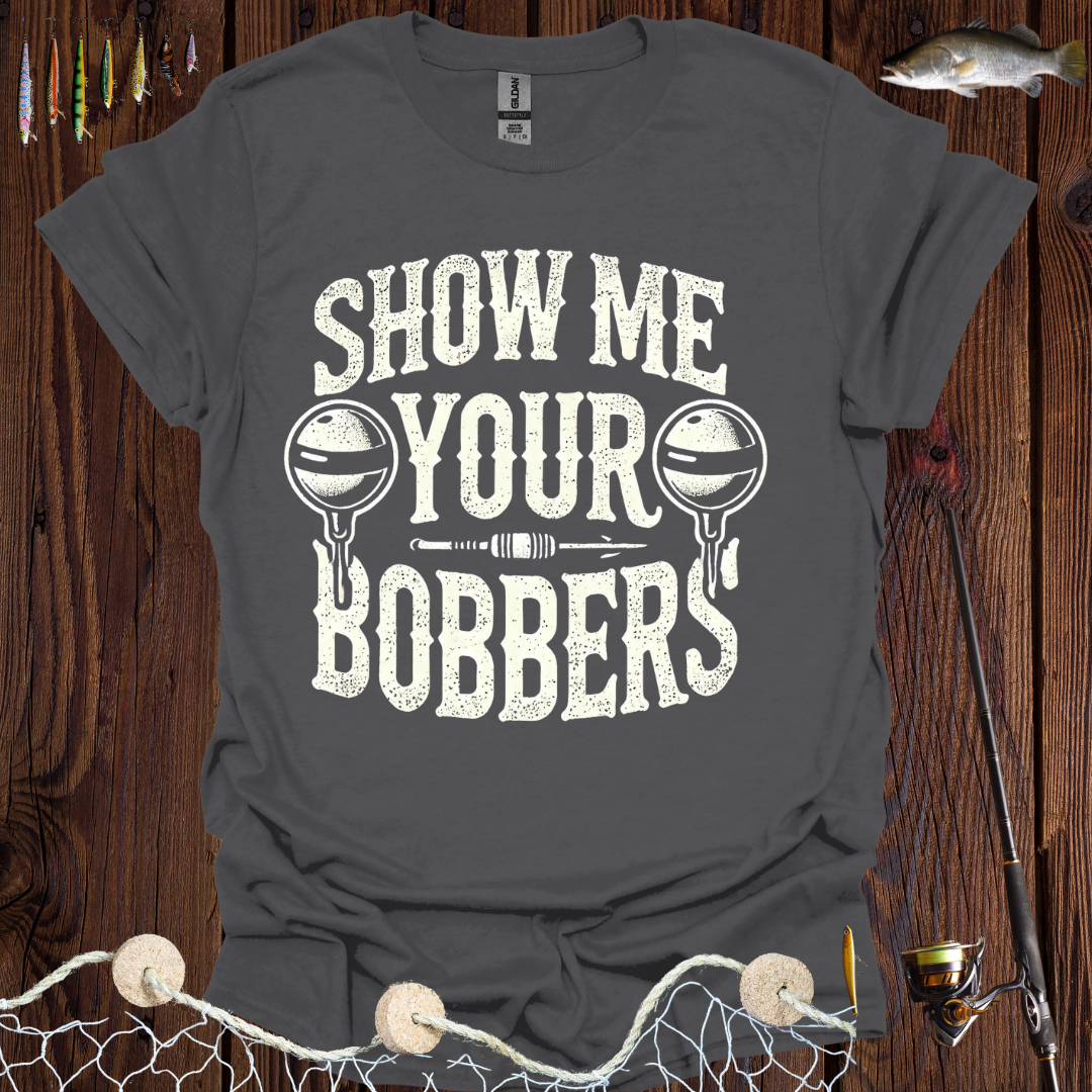 Show Me Your Bobbers T-Shirt