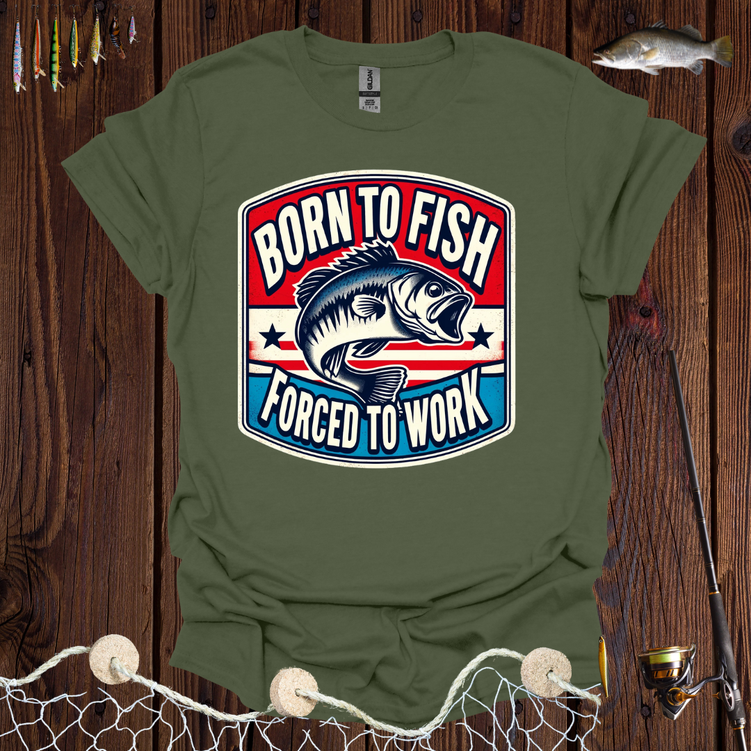 Born To Fish Forced To Work T-Shirt