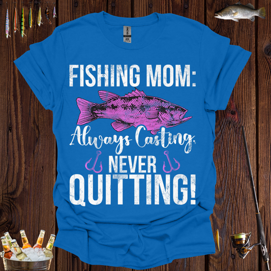 Fishing Mom Always Casting, Never Quitting! T-Shirt