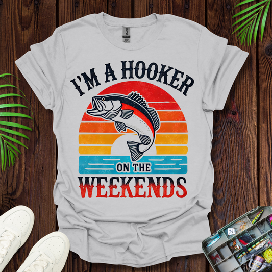 I’m A Hooker On The Weekends T-Shirt