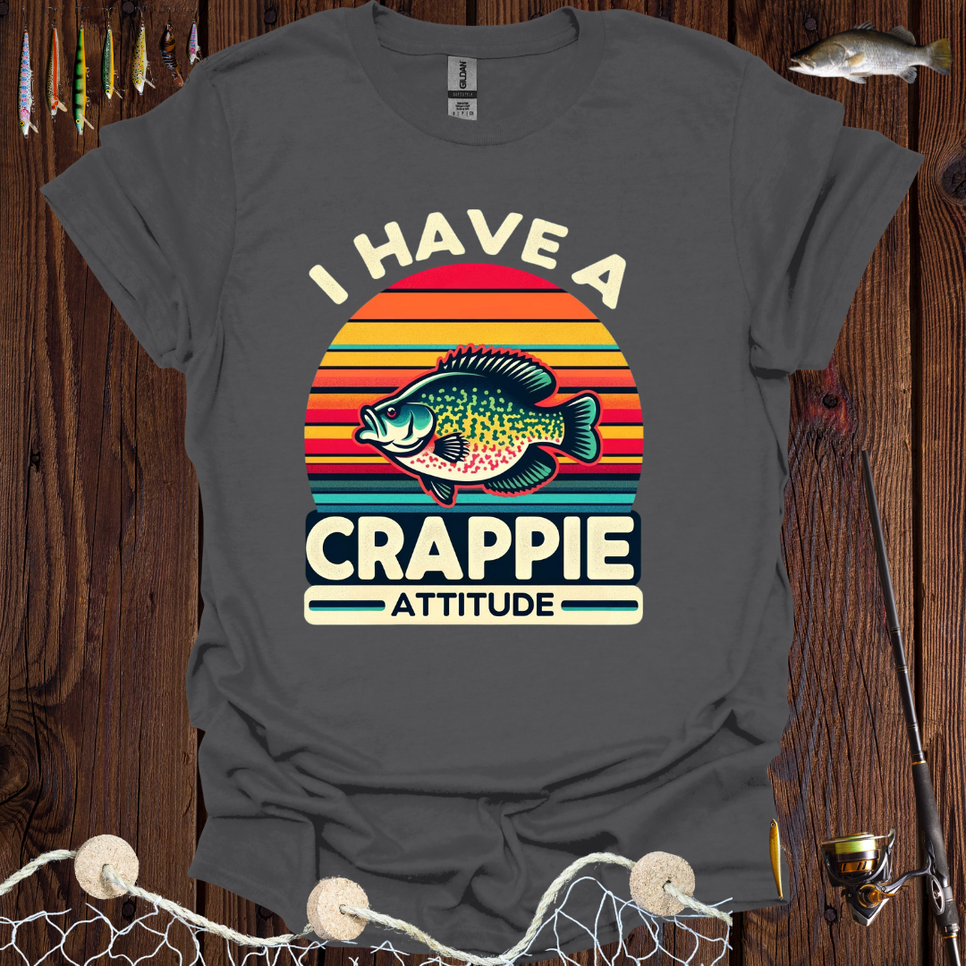 I Have A Crappie Attitude T-Shirt