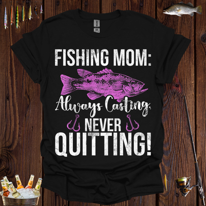 Fishing Mom Always Casting, Never Quitting! T-Shirt