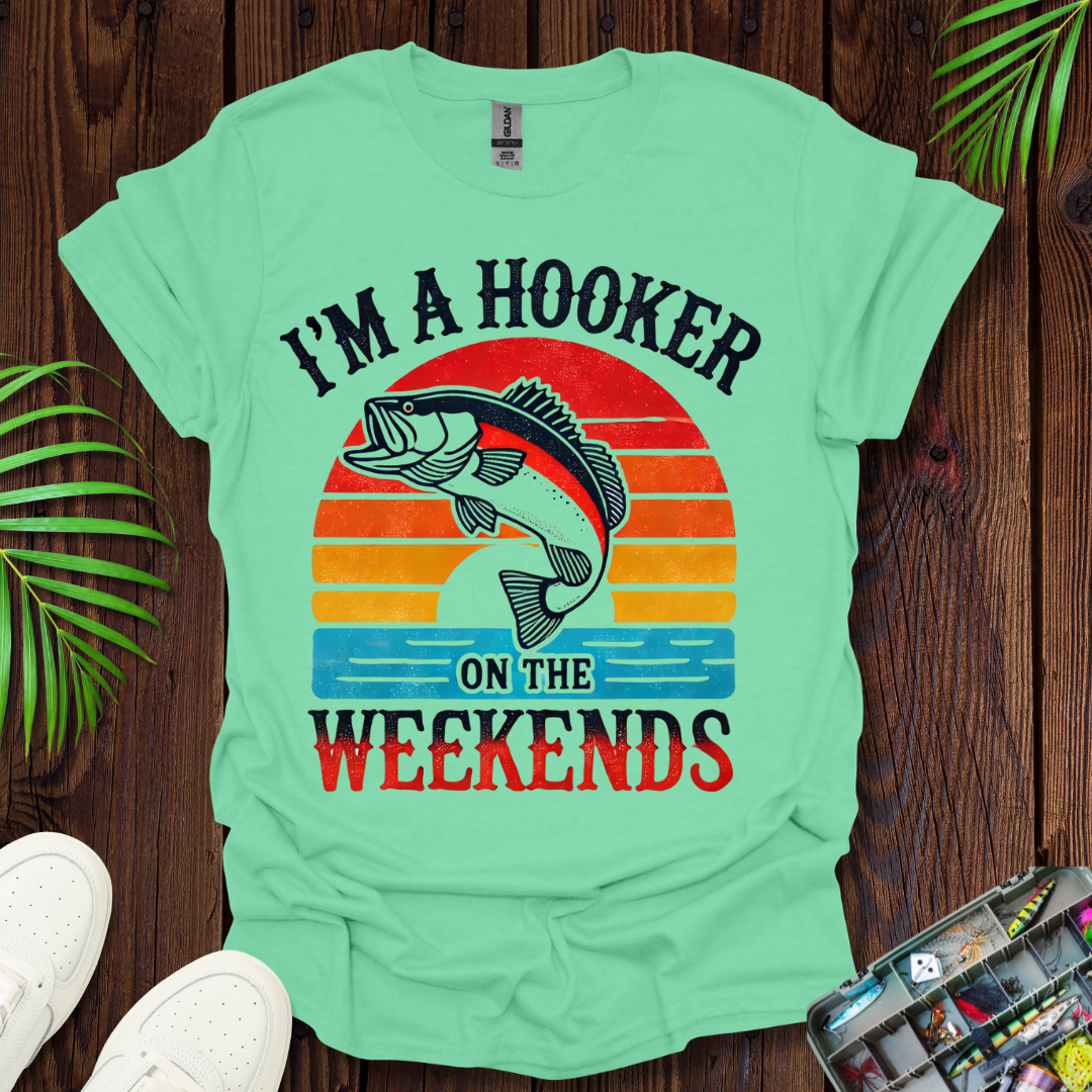 I’m A Hooker On The Weekends T-Shirt