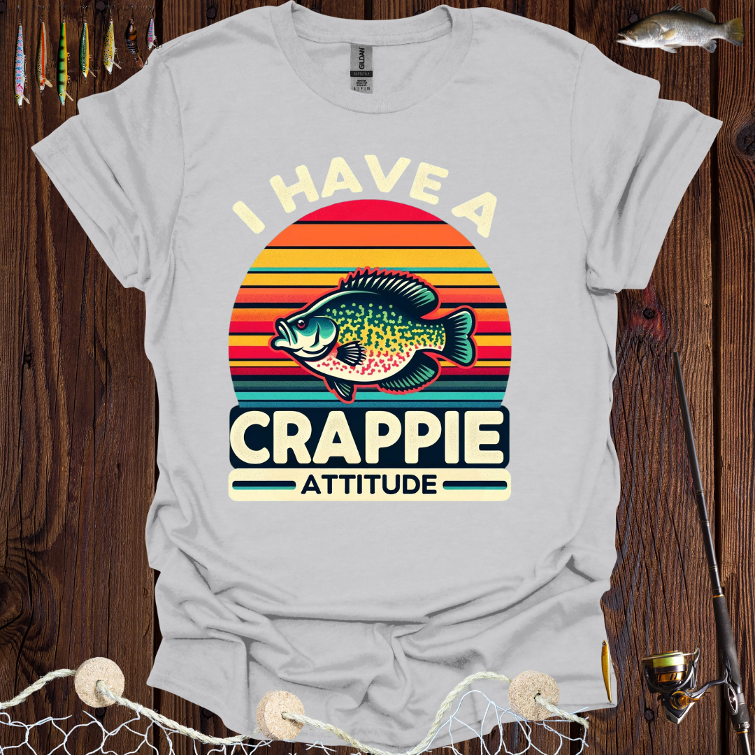 I Have A Crappie Attitude T-Shirt