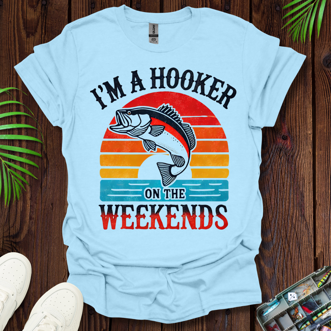I’m A Hooker On The Weekends T-Shirt