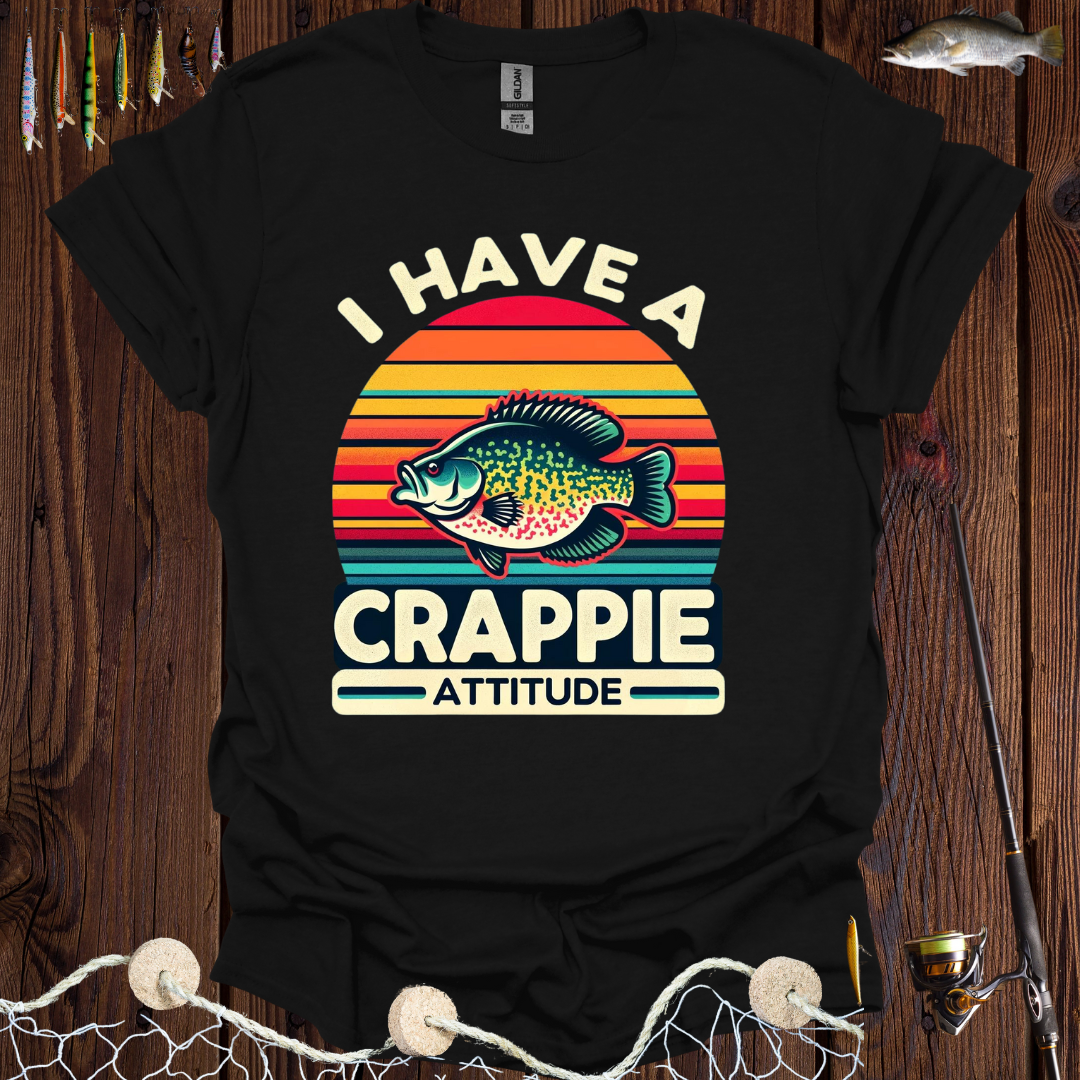 I Have A Crappie Attitude T-Shirt