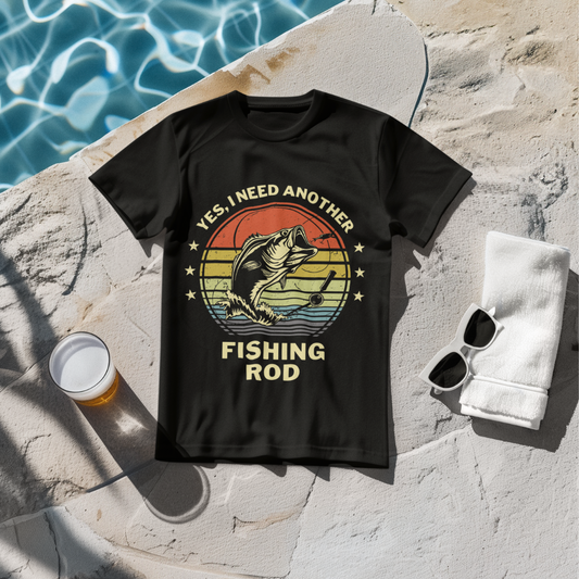 "Yes, I Need Another Fishing Rod" T-Shirt